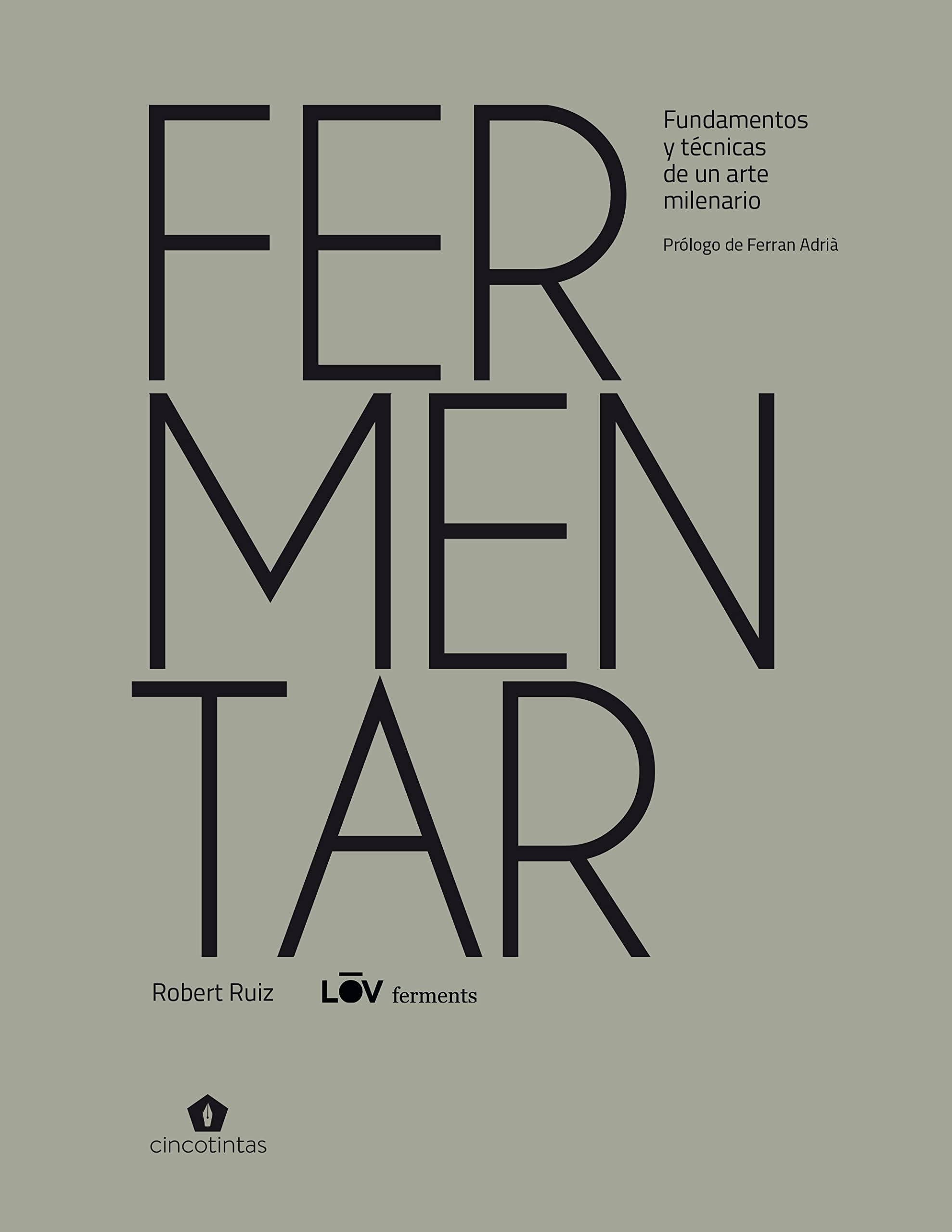 Fermentar: Fundamentos y técnicas de un arte milenario